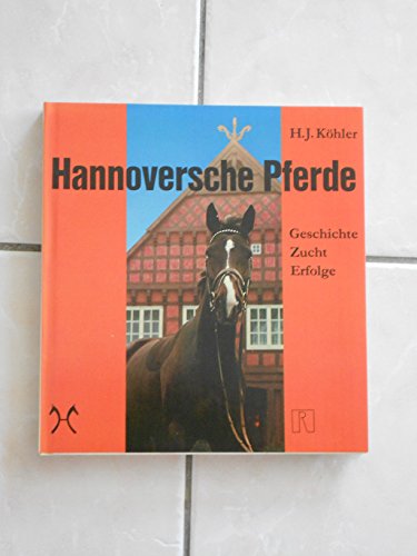 9783724301387: Hannoversche Pferde. Geschichte, Zucht, Erfolge