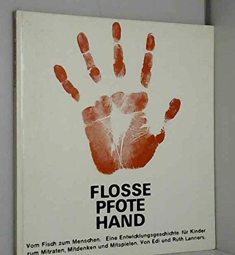 Beispielbild fr Flosse Pfote Hand. Eine Entwicklungsgeschichte vom Fisch bis zum Menschen zum Verkauf von Versandantiquariat Felix Mcke