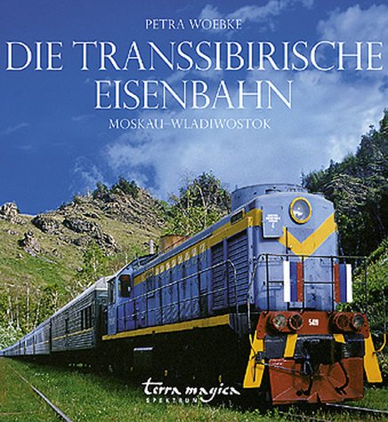 Die Transsibirische Eisenbahn. Moskau-Wladiwostok.