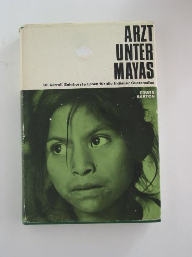 Arzt unter Mayas - Dr. Carroll Behrhorsts Leben fÃ¼r die Indianer Guatemalas (9783724503316) by Edwin Barton