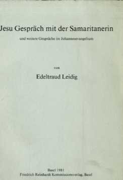 Jesu Gespräche mit der Samaritanerin und weitere Gespräche im Johannesevangelium. [Theologische D...