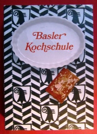 Basler Kochschule. Eine leichtfassliche Anleitung zur bürgerlichen und feineren Kochkunst von Amalie Schneider-Schlöth - Morel, Andreas (Hrsg.)
