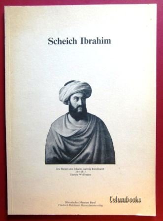 Scheich Ibrahim. Die Reisen des Johann Ludwig Burckhardt 1784 - 1817. - Wollmann, Therese