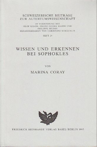 Wissen und Erkennen bei Sophokles. (= Schweizerische Beiträge zur Altertumswissenschaft; Heft 24). - Coray, Marina.