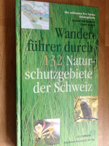 9783724509585: Wanderfhrer durch 132 Naturschutzgebiete der Schweiz: Die schnsten Pro Natura Schutzgebiete