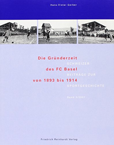 9783724512103: Die Grnderzeit des FC Basel von 1893 bis 1914