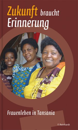 9783724515395: Zukunft braucht Erinnerung: Frauenleben in Tansania