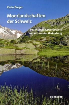 Beispielbild fr Moorlandschaften der Schweiz: 89 schnste Naturgebiete von nationaler Bedeutung zum Verkauf von BuchZeichen-Versandhandel
