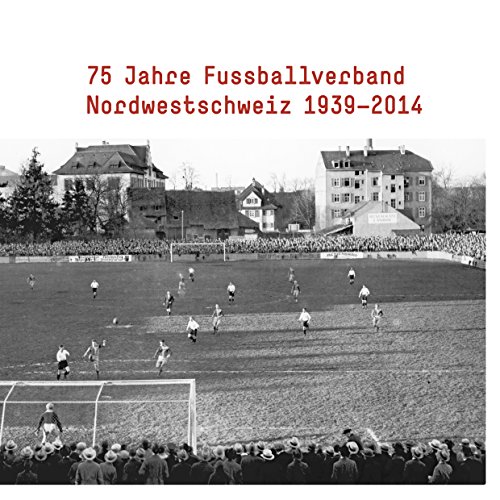 Beispielbild fr 75 Jahre Fussballverband Nordwestschweiz 1939-2014 zum Verkauf von medimops