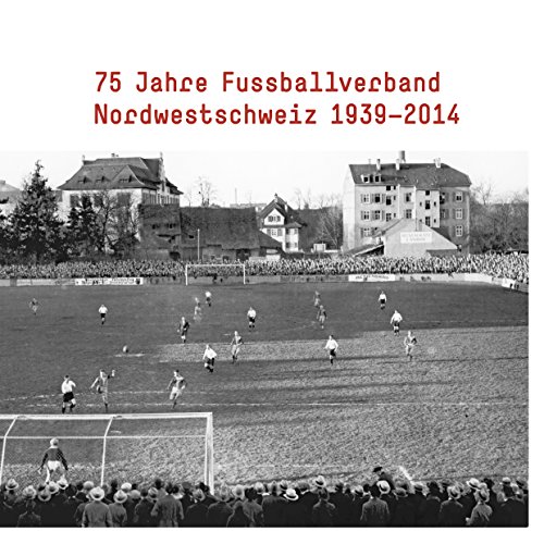 9783724520429: 75 Jahre Fussballverband Nordwestschweiz 1939-2014