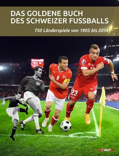9783724520436: Das goldene Buch des Schweizer Fussballs: 750 Lnderspiele von 1905 bis 2014