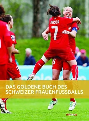 Beispielbild fr Das goldene Buch des Schweizer Frauenfussballs : Die Lnderspiele von 1972 bis 2017 zum Verkauf von Buchpark