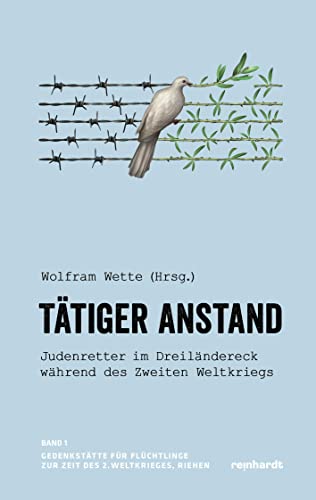 Beispielbild fr Ttiger Anstand: Judenretter im Dreilndereck whrend des Zweiten Weltkriegs zum Verkauf von medimops