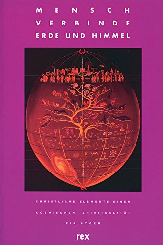 Mensch verbinde Erde und Himmel : christliche Elemente einer kosmischen Spiritualität / Pia Gyger Christliche Elemente einer kosmischen Spiritualität - Gyger, Pia und U King