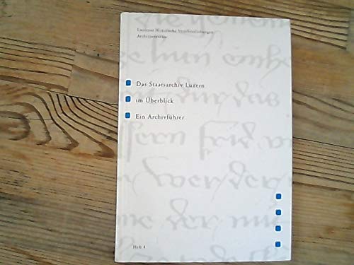 Das Staatsarchiv Luzern im Überblick : ein Archivführer. [hrsg. vom Staatsarchiv des Kantons Luzern]. Erarb. von . / Archivinventare ; H. 4 - Glauser, Fritz