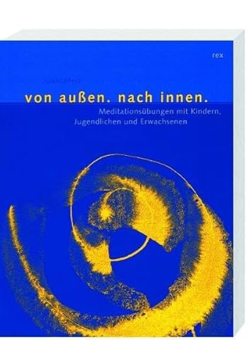 Stock image for Von auen nach innen: Meditation mit Kindern, Jugendlichen und Erwachsenen for sale by Urs Zihlmann