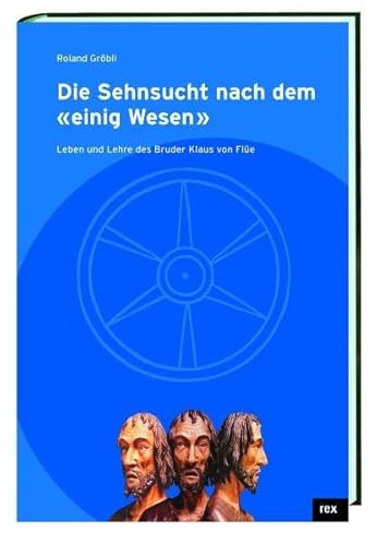 9783725208296: Die Sehnsucht nach dem "einig Wesen": Leben und Lehre des Bruder Klaus von Fle