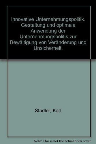 Imagen de archivo de Innovative Unternehmungspolitik: Die Gestaltung und optimale Anwendung der Unternehmungspolitik zur Bewa ltigung von Vera nderung und Unsicherheit (Reihe Betriebswirtschaft) (German Edition) a la venta por dsmbooks