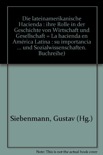 Imagen de archivo de Die lateinamerikanische Hacienda; ihre Rolle in der Geschichte von Wirtschaft und Gesellschaft; Akten des interdisziplinren [interdisziplinaren] Kolloquiums in St. Gallen juni 1978/La Hacienda en America Latina; su importancia historica para la economia y la sociedad; actas del Coloquio inerdisciplinar de San Gall Junio de 1978 a la venta por Hammer Mountain Book Halls, ABAA