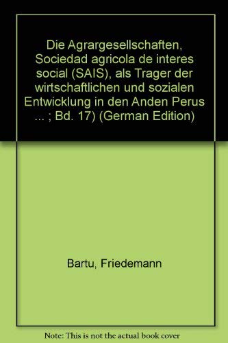 Imagen de archivo de Die Agrargesellschaften, Sociedad Agricola de Inters Social (SAIS), als Trger der wirtschaftlichen und sozialen Entwicklung in den Anden Perus. Buchreihe / Lateinamerikanisches Institut an der Hochschule S[ank]t Gallen fr Wirtschafts- und Sozialwissenschaften , Bd. 17 a la venta por NEPO UG