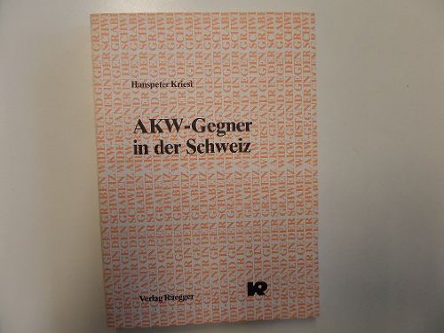 AKW-Gegner in der Schweiz: Eine Fallstudie zum Aufbau des Widerstands gegen das geplante AKW in Graben (German Edition) (9783725301805) by Kriesi, Hanspeter