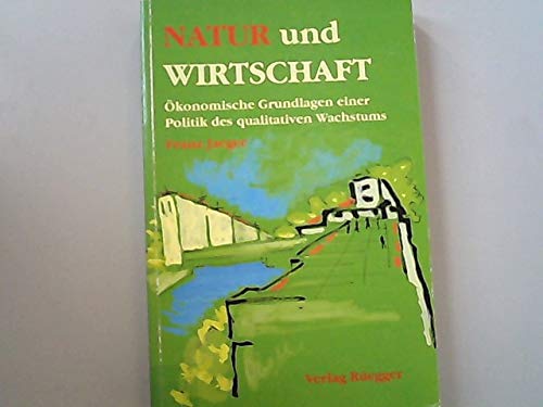 Natur und Wirtschaft: OÌˆkonomische Grundlagen einer Politik des qualitativen Wachstums (German Edition) (9783725304059) by Jaeger, Franz