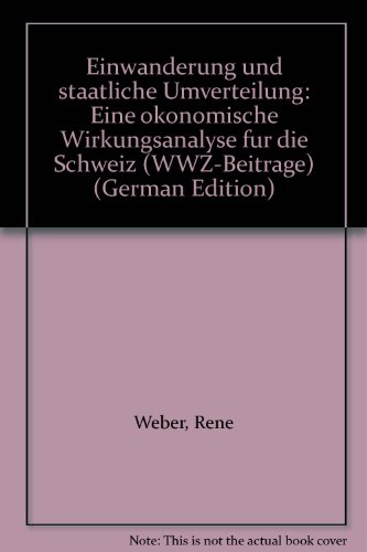 Imagen de archivo de Einwanderung und staatliche Umverteilung: Eine o konomische Wirkungsanalyse fu r die Schweiz (WWZ-Beitra ge) (German Edition) a la venta por dsmbooks