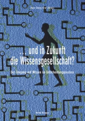 9783725307050: ... und in Zukunft die Wissensgesellschaft?: Der Umgang mit Wissen im Entscheidungsprozess