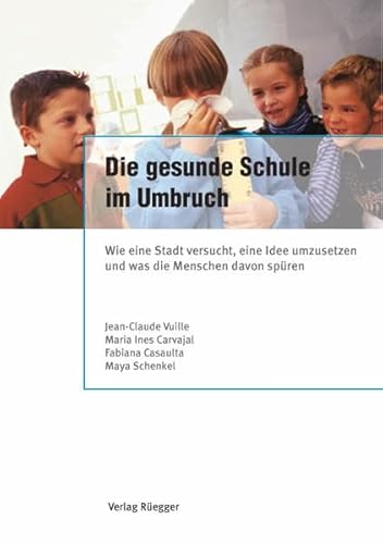 9783725307722: Die gesunde Schule im Umbruch: Wie eine Stadt versucht, eine Idee umzusetzen und was die Menschen davon spren