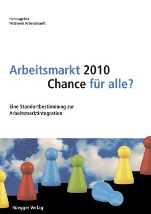 9783725308699: Arbeitsmarkt 2010 - Chance fr alle?: Eine Standortbestimmung zur Arbeitsmarktintegration