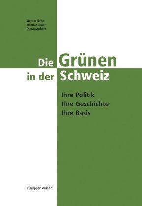 Die Grünen in der Schweiz - Baer, Matthias, Seitz, Werner