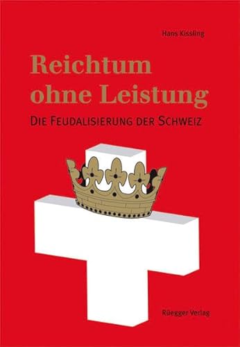 Stock image for Reichtum ohne Leistung: Die Feudalisierung der Schweiz for sale by Books Unplugged