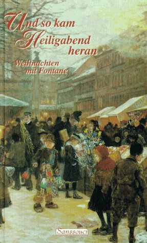 Und so kam Heiligabend heran. Weihnachten mit Fontane. (9783725411238) by Fontane, Theodor; GeiÃŸler, Peter