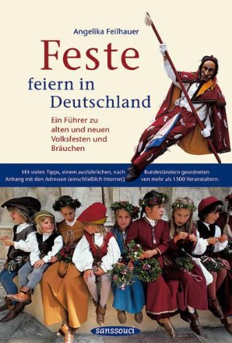 Stock image for Feste feiern in Deutschland: Ein Fhrer zu alten und neuen Volksfesten und Bruchen for sale by medimops
