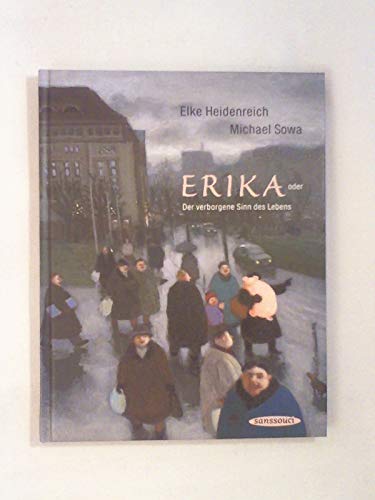 Erika. Oder der verborgene Sinn des Lebens. (9783725412495) by Heidenreich, Elke; Sowa, Michael