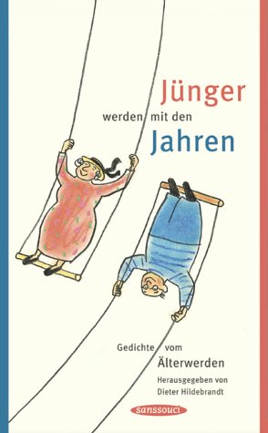 Jünger werden mit den Jahren. Gedichte vom Älterwerden - Na