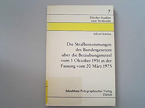 Die Strafbestimmungen des Bundesgesetzes uÌˆber die BetaÌˆubungsmittel vom 3. Oktober 1951 in der Fassung vom 20. MaÌˆrz 1975 (ZuÌˆrcher Studien zum Strafrecht) (German Edition) (9783725520862) by SchuÌˆtz, Alfred