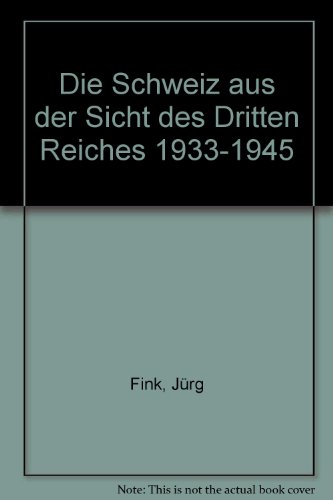 Die Schweiz aus der Sicht des Dritten Reiches, 1933-1945 (German Edition) - Fink, Jürg