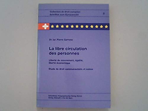 Beispielbild fr La libre circulation des personnes: Liberte de mouvement, e galite , liberte e conomique : e tude de droit communautaire et suisse (Collection de . = Schriften zum Europarecht) (French Edition) zum Verkauf von dsmbooks