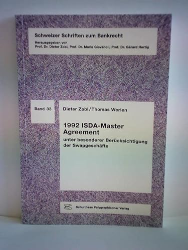 1992-ISDA-Master-Agreement : unter besonderer Berücksichtigung der Swapgeschäfte. Schweizer Schriften zum Bankrecht ; Bd. 33 - Zobl, Dieter und Thomas Werlen