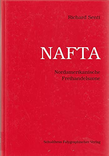 9783725534449: NAFTA. Die Nordamerikanische Freihandelszone. Entstehung - Vertragsinhalt - Auswirkungen