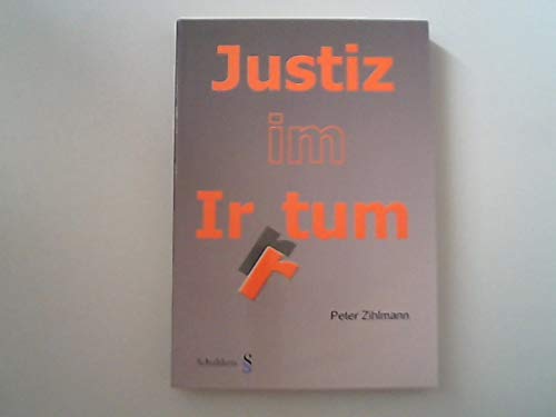 9783725539826: Justiz im Irrtum: Rechtsbruch und Rechtsspruch in der Schweiz by Zihlmann, Peter