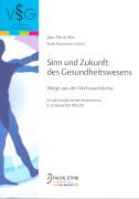 9783725566853: Sinn und Zukunft des Gesundheitswesen: Wege aus einer Vertrauenskrise. Ein philosophischer Kommentar in praktischer Absicht (Verlagsforum Gesundheitswesen) - Wils, Jean-Pierre