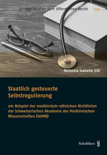 Beispielbild fr Staatlich gesteuerte Selbstregulierung am Beispiel der medizinisch-ethischen Richtlinien der Schweizerischen Akademie der Medizinischen Wissenschaften (SAMW). zum Verkauf von Antiquariat + Verlag Klaus Breinlich