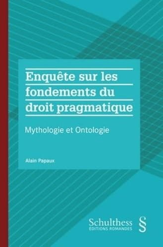 Stock image for Enqute sur les fondements du droit pragmatique: Mythologie et Ontologie for sale by Gallix