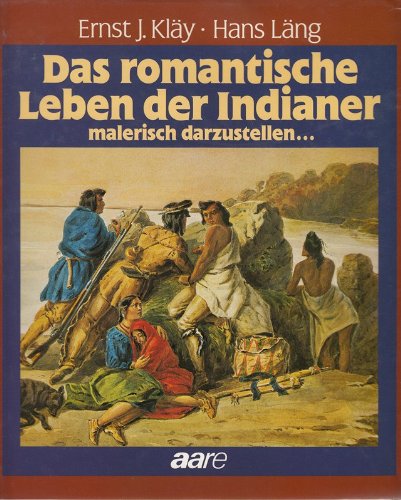 Das Romantische Leben Der Indianer Malerisch Darzustellen . - Hans Läng