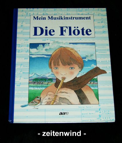 Mein Musikinstrument: Die Flöte. Text: Francoise Gaussin-Boudigues / Zeichnungen: Philippe Pauzin...