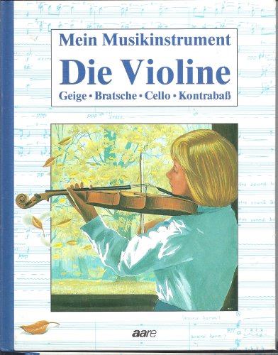 Beispielbild fr Mein Musikinstrument. Die Violine. Geige, Bratsche, Cello, Kontraba zum Verkauf von medimops