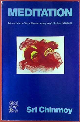 Meditation. Menschliche Vervollkommnung in göttlicher Erfüllung