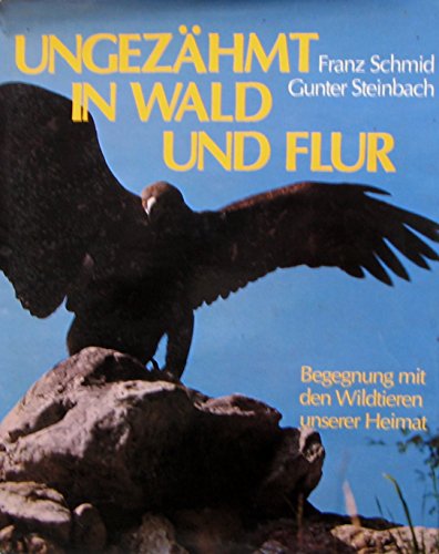 Imagen de archivo de Ungezhmt in Wald und Flur : Begegnung mit d. Wildtieren unserer Heimat. a la venta por Antiquariat + Buchhandlung Bcher-Quell